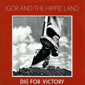 Igor And The Hippie Land - Dig For Victory