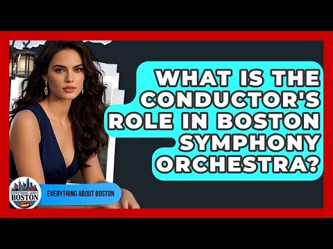 What Is The Conductor's Role In Boston Symphony Orchestra? - Everything About Boston
