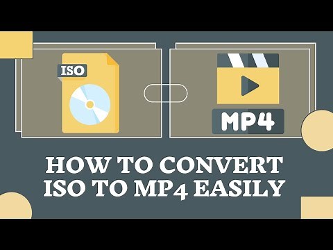 How to Convert ISO to MP4 Easily with 1:1 Original Quality