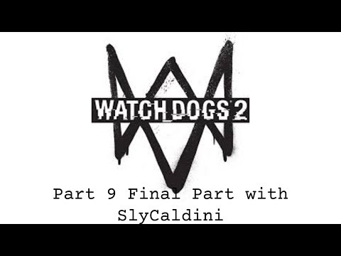 Watch_Dogs 2 Stream Part 9 Final Part with SlyCaldini