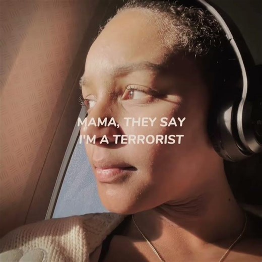 Mama they say I’m a terrorist