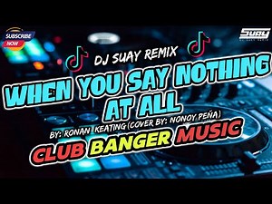 WHEN YOU SAY NOTHING AT ALL | CLUB BANGER REMIX | DJ SUAY