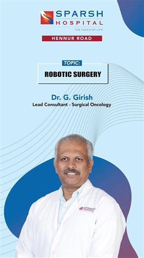 SPARSH Hospital, Hennur Road | Dr Girish | Robotic Da Vinci