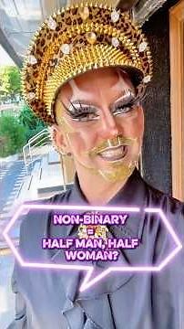 Non-Binary Doesn’t Mean Half Man, Half Woman