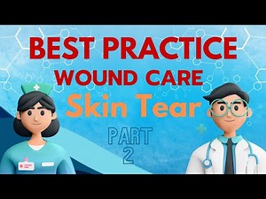 Best Practice: Wound Prevention and Management- Skin Tear (Part 2)