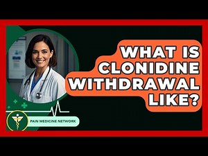 What Is Clonidine Withdrawal Like? - Pain Medicine Network