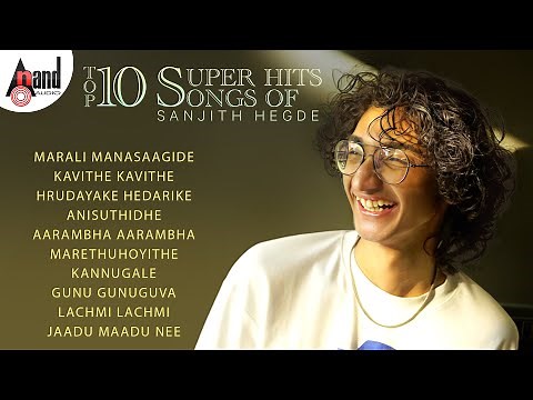 Sanjith Hegde Kannada Top 10 Hit Songs | ಸಂಜಿತ್ ಹೆಗ್ಡೆ ಟಾಪ್ 10 ಸೂಪರ್ ಹಿಟ್ ಹಾಡುಗಳು