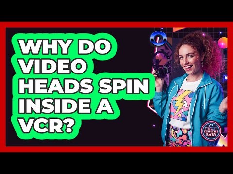 Why Do Video Heads Spin Inside a VCR?