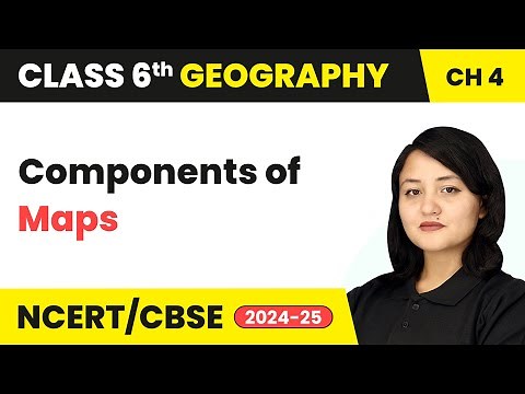 Components of Maps - Maps | Class 6 Geography Chapter 4 | CBSE 2025-26