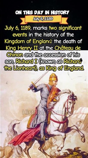 The Death of King Henry II and The Accession of King Richard I the Lionheart - July 6, 1189
