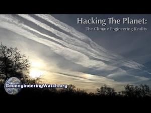 Hacking The Planet: The Climate Engineering Reality ( Dane Wigington GeoengineeringWatch.org )