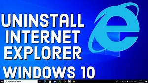 How to Uninstall Internet Explorer in Windows 10 / Windows 11