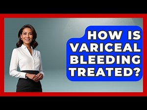 How Is Variceal Bleeding Treated? - First Response Medicine