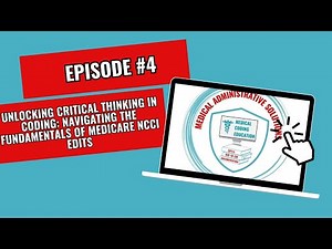 Unlocking Critical Thinking in Coding: Navigating the Fundamentals of Medicare NCCI Edits(Episode 4)