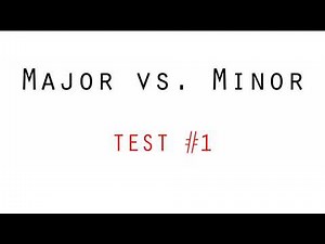 Major vs. Minor Test #1