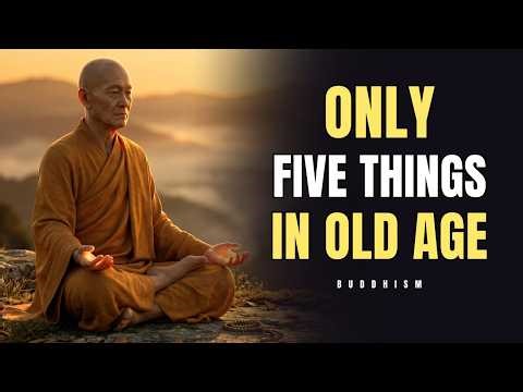 You Only Need These Five Things in Old Age | Buddhist Wisdom
