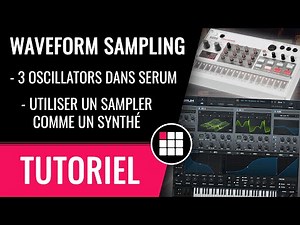 Une astuce pour avoir 3 oscillateur dans Serum, ou transformer un sampler en synthétiseur
