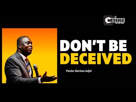 DON'T BE DECEIVED || Message for the week with Pastor Barima