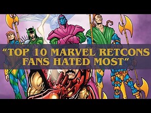 Top 10 Marvel Retcons Fans Hated Most