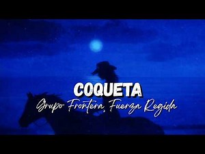 Grupo Frontera, Fuerza Regida - COQUETA [Letra/Lyrics]