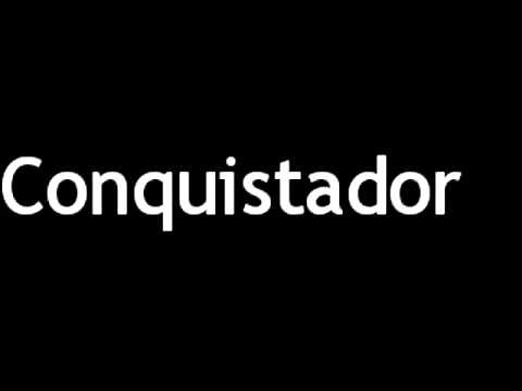 How to Pronounce Conquistador