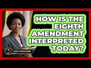 How Is The Eighth Amendment Interpreted Today?