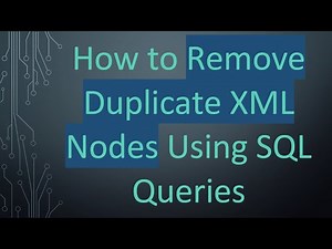 How to Remove Duplicate XML Nodes Using SQL Queries