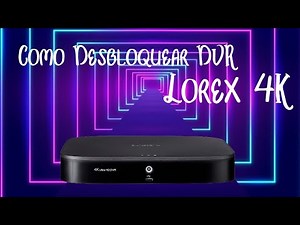 How to Unlock Lorex 4K DVR Quick and Easy by Resetting Original Administrator Password