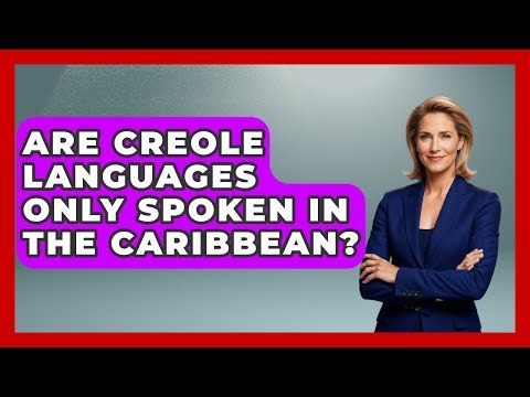 Are Creole Languages Only Spoken In The Caribbean? - The Caribbean Expert