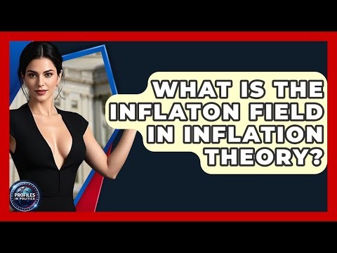 What Is The Inflaton Field In Inflation Theory? - Profiles in Politics