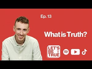 Ep. 13 | What Is Truth?