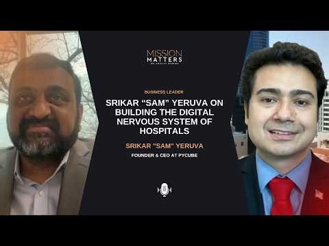 Srikar “Sam” Yeruva on Building the Digital Nervous System of Hospitals