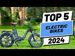 Top 5 BEST Electric Bikes of (2024)