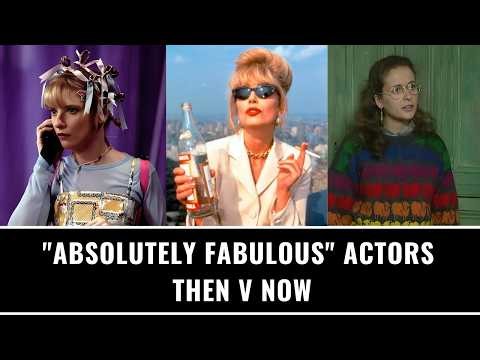 "Absolutely Fabulous" Actors: Then V Now