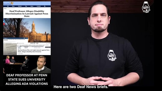 DEAF NEWS BRIEFS: Deaf professor at Penn State sues university alleging ADA violations; Deaf girl in Scotland wins legal fight to get BSL interpreters Transcript: https://www.dailymoth.com/blog/deaf-professor-at-penn-state-sues-university-alleging-ada-violations-deaf-girl-in-scotland-wins-legal-fight-to-get-bsl-interpreters | The Daily Moth
