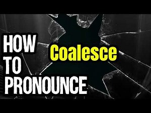 How To Pronounce Coalesce? (CORRECTLY) Meaning & Pronunciation