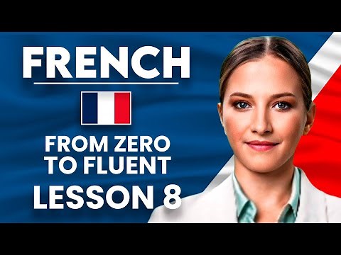 Learn French for Beginners - Essential Lesson for You to Become Fluent | Lesson 8