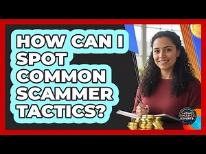 How Can I Spot Common Scammer Tactics?