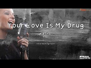 Your Love Is My Drug - Kesha (Instrumental & Lyrics)