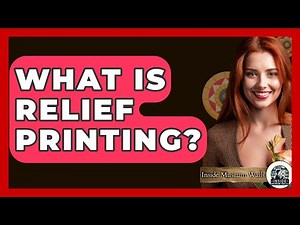 What Is Relief Printing? - Inside Museum Walls