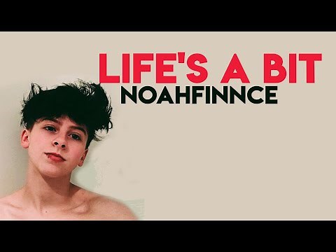 NOAHFINNCE - LIFE'S A BIT (LYRICS)