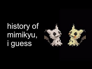 the entire history of the pokemon mimikyu, i guess