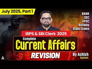 July 2025 Current Affairs | IBPS & SBI Clerk Mains 2025 | Part-1🔥 | Monthly Current Affairs Revision