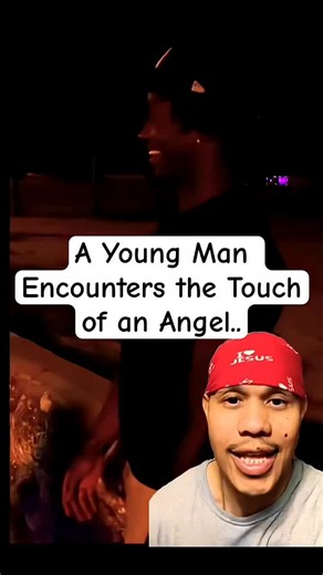 A Young Man Encounters the Touch of an Angel