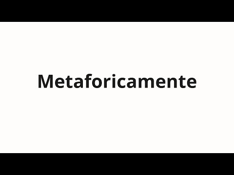 How to pronounce Metaforicamente