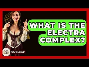 What Is The Electra Complex? - Tales And Texts