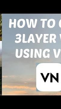 How to create 3 layer video using VN app