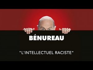 Didier Bénureau - L intellectuel raciste