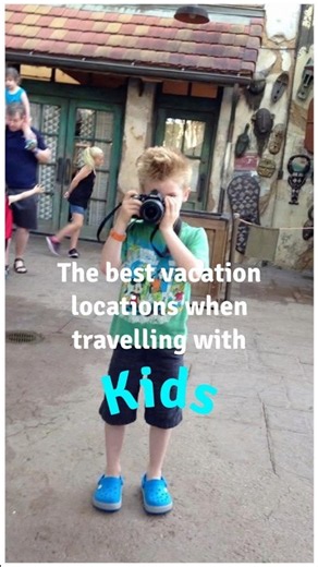 Best vacation locations for travelling with kids