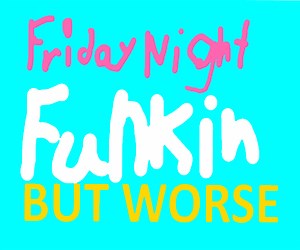 FNF But Worse by Blu